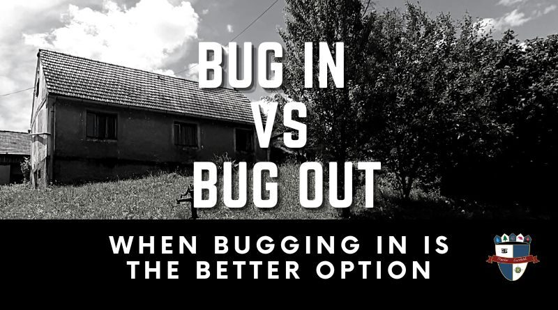 Bug In vs Bug Out, When Bugging Is The Better option.