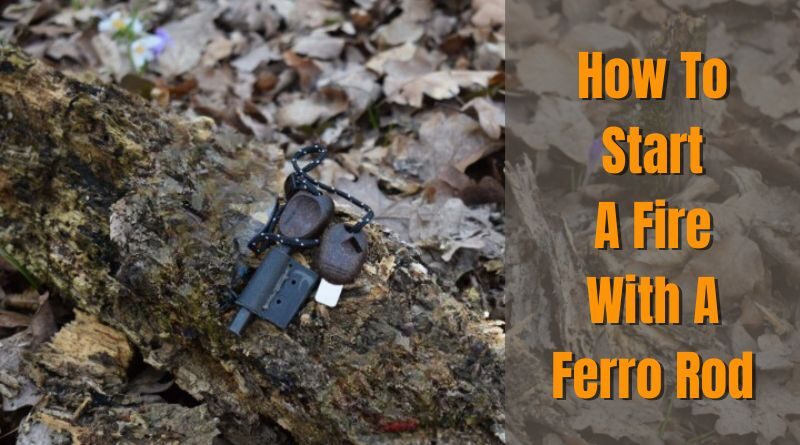 How To Start A Fire With A Ferro Rod