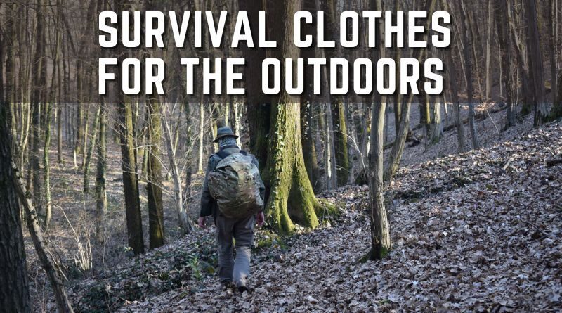 Best Clothes To Wear Outdoors In A Survival Situation.