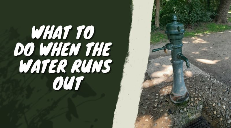 What To Do When The Water runs Out In A Survival Situation.